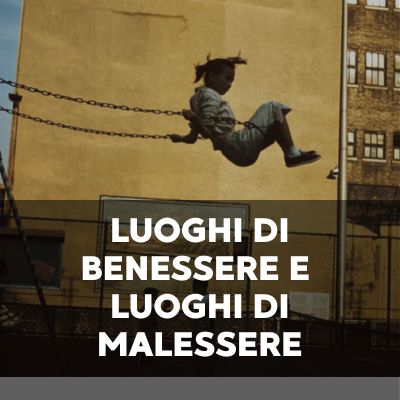 Luoghi di benessere e luoghi di malessere