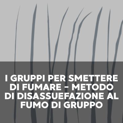 I gruppi per smettere di fumare - Metodo di disassuefazione al fumo di gruppo